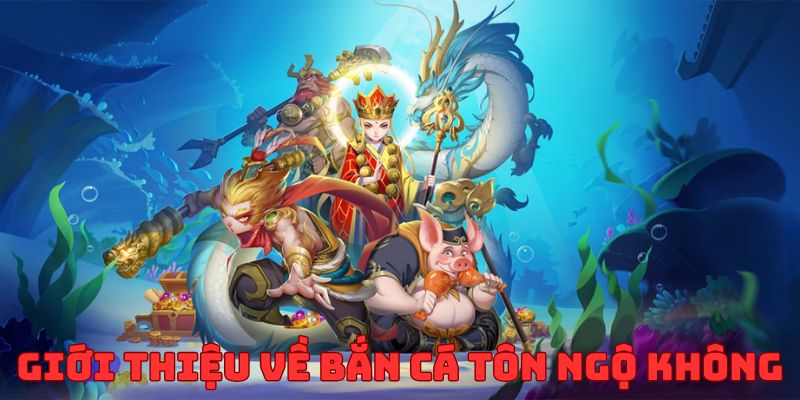 Những nội dung về tựa game bắn cá Tôn Ngộ Không 